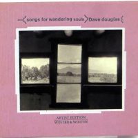 DAVE DOUGLAS - Songs For Wandering Souls - CD 1999
