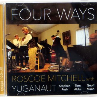 ROSCOE MITCHELL / YUGANAUT - Four Ways - CD 2017