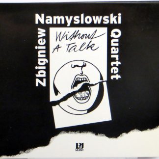 ZBIGNIEW NAMYSŁOWSKI QUARTET - Without A Talk - CD 2007