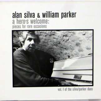 ALAN SILVA & WILLIAM PARKER - A Hero's Welcome: Pieces For Rare Occasions - CD US 1999