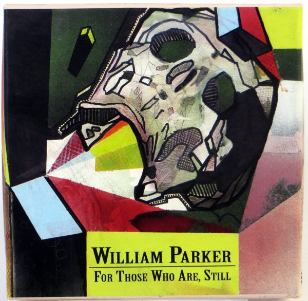 WILLIAM PARKER For Those Who Are, Still - 3 CD BOX US 2015