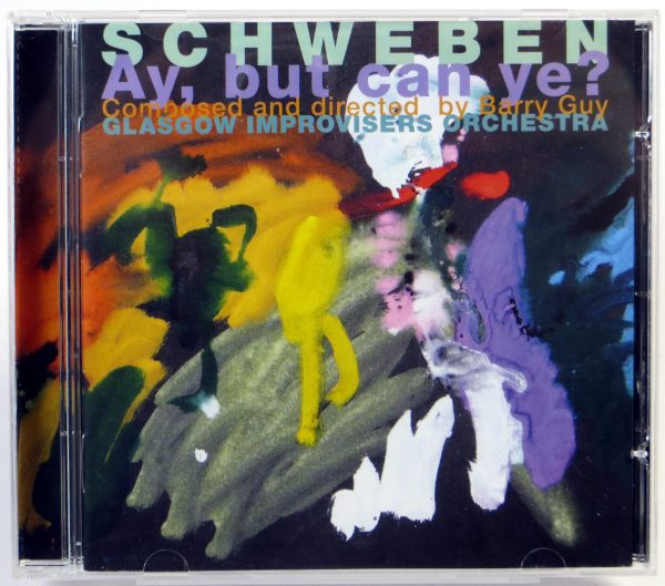 GLASGOW IMPROVISERS ORCHESTRA / BARRY GUY - Schweben – Ay, But Can Ye? - CD 2012