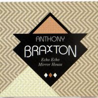 ANTHONY BRAXTON - Echo Echo Mirror House - CD 2013