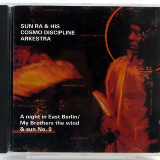 SUN RA AND HIS COSMO DISCIPLINE ARKESTRA - A Night In East Berlin / My Brothers The Wind & Sun No. 9 - CD 1995