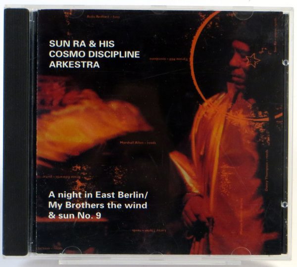 SUN RA AND HIS COSMO DISCIPLINE ARKESTRA - A Night In East Berlin / My Brothers The Wind & Sun No. 9 - CD 1995