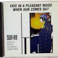 SUN RA AND HIS MYTH SCIENCE ARKESTRA - Fate In A Pleasant Mood / When Sun Comes Out - CD 1993