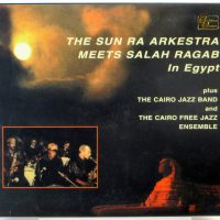 THE SUN RA ARKESTRA MEETS SALAH RAGAB / The Cairo Jazz Band / The Cairo Free Jazz Ensemble - In Egypt - CD 1999