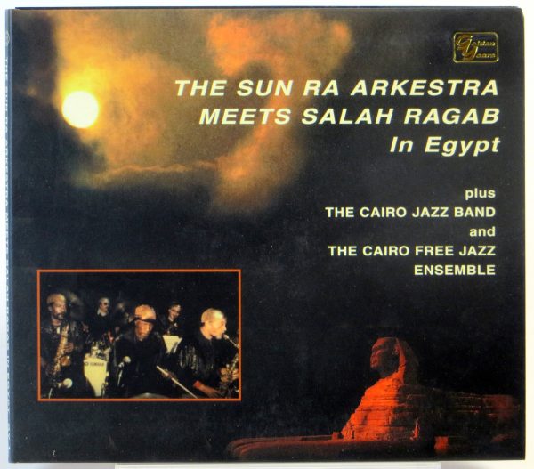 THE SUN RA ARKESTRA MEETS SALAH RAGAB / The Cairo Jazz Band / The Cairo Free Jazz Ensemble - In Egypt - CD 1999