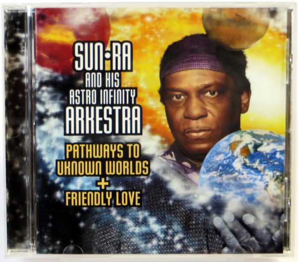 SUN RA AND HIS ASTRO INFINITY ARKESTRA - Pathways To Unknown Worlds + Friendly Love - CD 2000