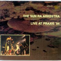 THE SUN RA ARKESTRA - Live At Praxis '84 - 2 CD 2000