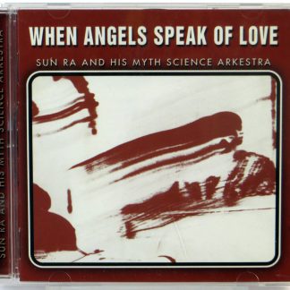 SUN RA AND HIS MYTH SCIENCE ARKESTRA - When Angels Speak Of Love - CD 2000