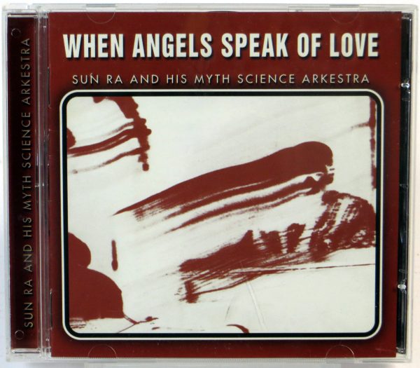 SUN RA AND HIS MYTH SCIENCE ARKESTRA - When Angels Speak Of Love - CD 2000
