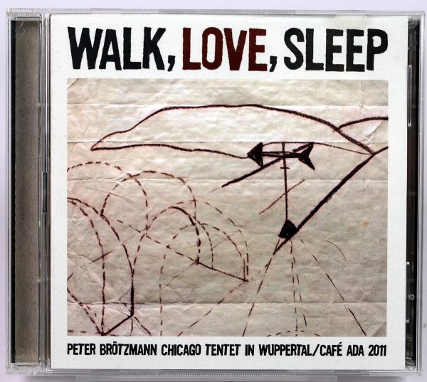 PETER BROTZMANN CHICAGO TENTET - Walk, Love, Sleep - 2 CD 2012