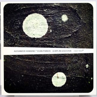 ALEXANDER HAWKINS / EVAN PARKER - Leaps In Leicester - CD 2016