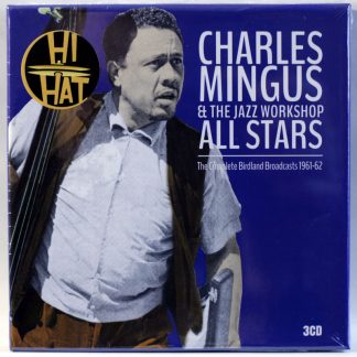 CHARLES MINGUS & THE JAZZ WORKSHOP ALL STARS - The Complete Birdland Broadcasts 1961-62 - 3 CD BOX 2015