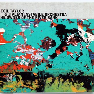 CECIL TAYLOR & ITALIAN INSTABILE ORCHESTRA - The Owner Of The River Bank - CD 2003