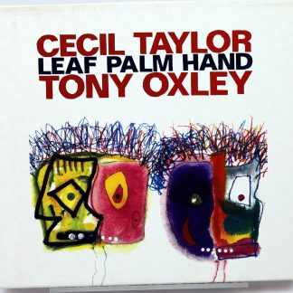 CECIL TAYLOR / TONY OXLEY - Leaf Palm Hand - CD 2008