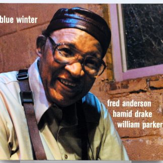 FRED ANDERSON / HAMID DRAKE / WILLIAM PARKER - Blue Winter - 2 CD US 2005