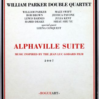 WILLIAM PARKER DOUBLE QUARTET - Alphaville Suite, Music Inspired By The Jean Luc Godard Film - CD 2007