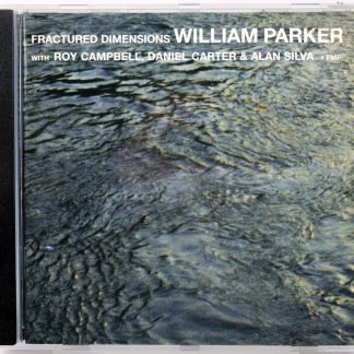 WILLIAM PARKER - Fractured Dimensions - CD 2003 Campbell / Carter / Silva