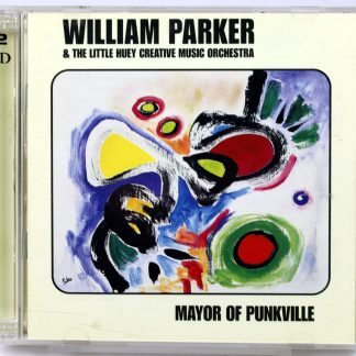 WILLIAM PARKER & The Little Huey Creative Music Orchestra - Mayor Of Punkville - 2 CD US 2000