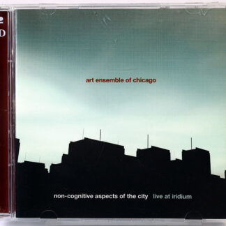 ART ENSEMBLE OF CHICAGO - Non-Cognitive Aspects Of The City / Live At Iridium - 2 CD