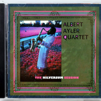 ALBERT AYLER QUARTET - The Hilversum Session - CD 2007