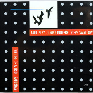 PAUL BLEY / JIMMY GIUFFRE / STEVE SWALLOW - The Life Of A Trio: Saturday - CD 2001 nowa