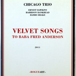 CHICAGO TRIO - Velvet Songs (To Baba Fred Anderson) - 2 CD 2011
