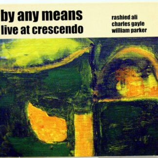BY ANY MEANS - Live At Crescendo - 2 CD Charles Gayle William Parker