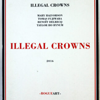 ILLEGAL CROWNS - Illegal Crowns - CD 2016 Mary Halvorson