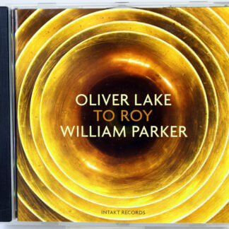 OLIVER LAKE / WILLIAM PARKER - To Roy - CD 2015