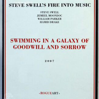 STEVE SWELL'S FIRE INTO MUSIC - Swimming In A Galaxy Of Goodwill And Sorrow - CD 2007 nowa